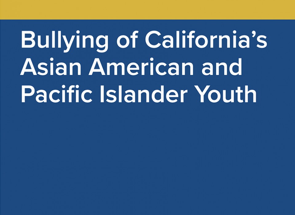 Cover of report that says Bullying of California's Asian American and Pacific Islander Youth