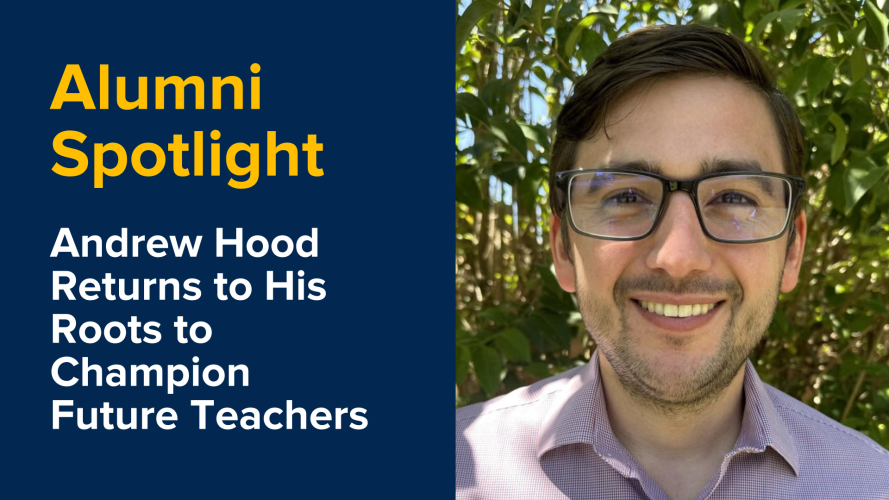 "Alumni Spotlight: Andrew Hood Returns to His Roots to Champion Future Teachers"