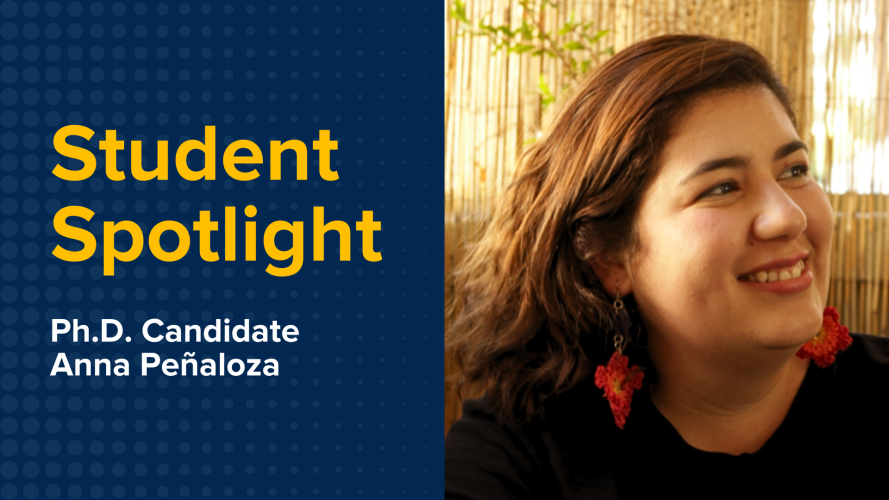 Close up of a young woman with brown hair, oversized earrings, and a black shirt. Text overlay reads "Student Spotlight: Ph.D. Candidate Anna Peñaloza."