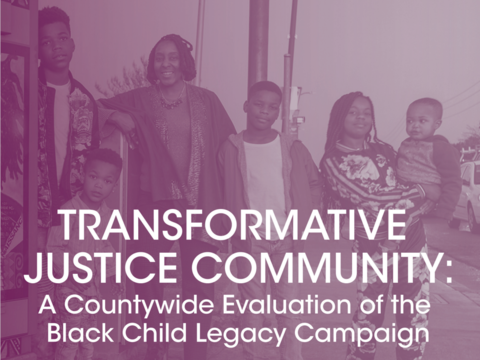 Cover  for "Transformative Justice Community:  A Countywide Evaluation of the Black Child Legacy Campaign"