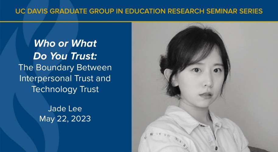 Jade Lee Presents “Who or What Do You Trust: The Boundary Between Interpersonal Trust and Technology Trust”